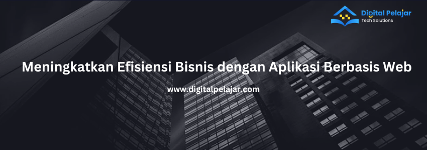 Image of Cara Meningkatkan Efisiensi Bisnis dengan Aplikasi Berbasis Web